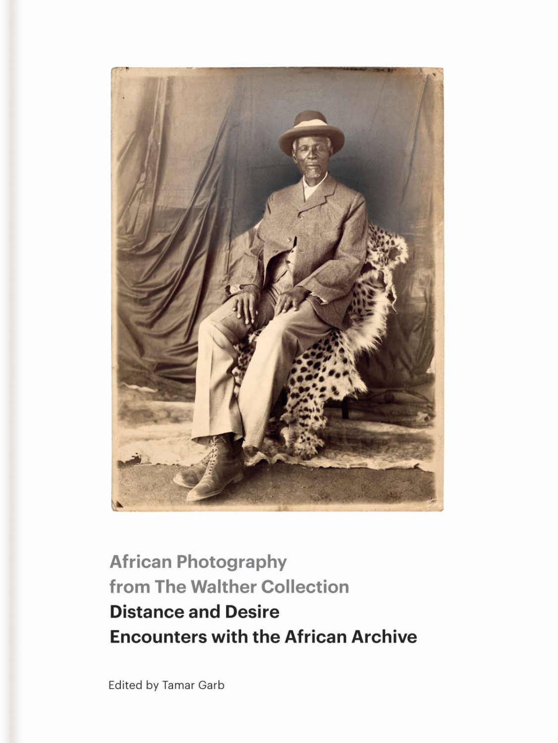 African Photography from The Walther Collection. Distance and Desire Encounters with the African Archive